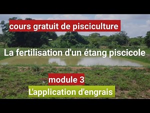 Cours de pisciculture : La fertilisation d'un étang ( L'application d'engrais)/module 3