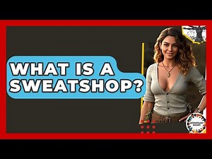 What Is A Sweatshop? - Anthropology Insights