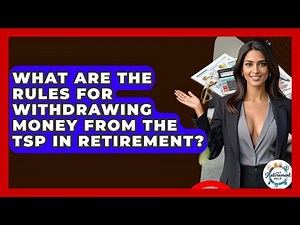What Are The Rules For Withdrawing Money From The TSP In Retirement? - Get Retirement Help