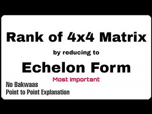 6. Rank of 4x4 Matrix by Echelon form | Complete Concept