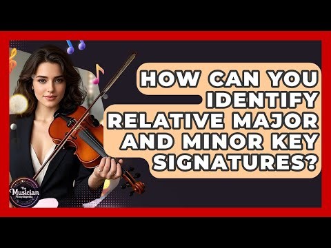 How Can You Identify Relative Major And Minor Key Signatures? - The Musician Encyclopedia