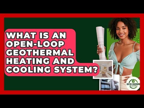 What Is An Open-loop Geothermal Heating And Cooling System? - Eco Home Blueprint
