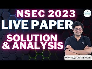 NSEC 2023 Live Paper Solution & Analysis | Vijay Kumar Tripathi
