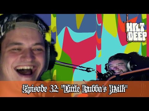 HILT DEEP - EP.32 - "LITTLE BUBBA'S MILK"