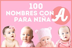 100 Nombres con A para niña, origen y significado. - Poder Mamá