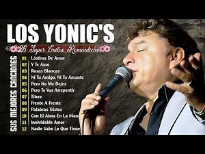 Los Yonics 💖 20 Canciones Legendarias | Éxitos Románticos Inolvidables para el Corazón