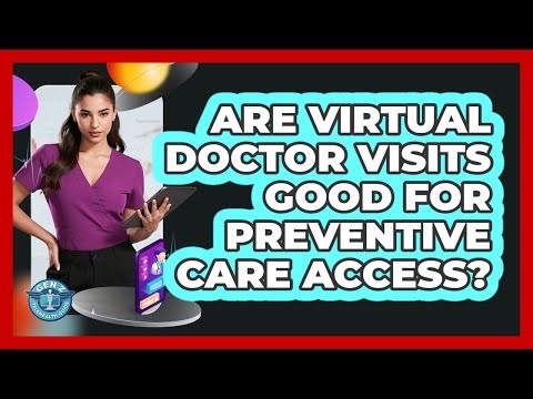 Are Virtual Doctor Visits Good For Preventive Care Access?