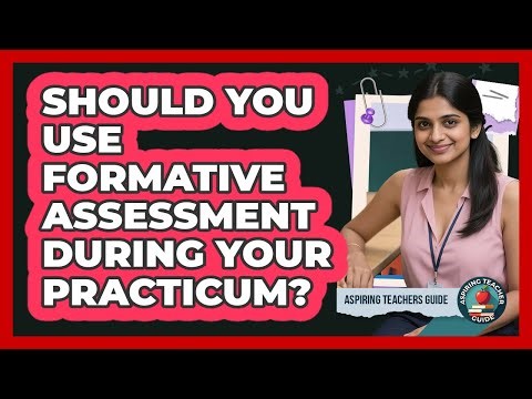 Should You Use Formative Assessment During Your Practicum? - Aspiring Teacher Guide