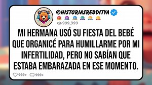 337K views · 7.8K reactions | Mi Hermana Usó Su Fiesta Del Bebé Que Organicé para Humillarme por Mi Infertilidad, Pero No Sabían Que Estaba Embarazada en Ese Momento. | Historias Reddit Ya | Facebook