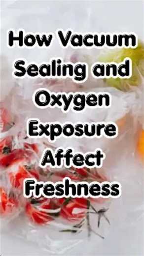How Vacuum Sealing and Oxygen Exposure Affect Freshness #foodfacts