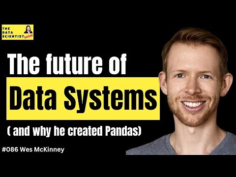 Why he created pandas, the future of data systems - Wes McKinney - The Data Scientist Show #086