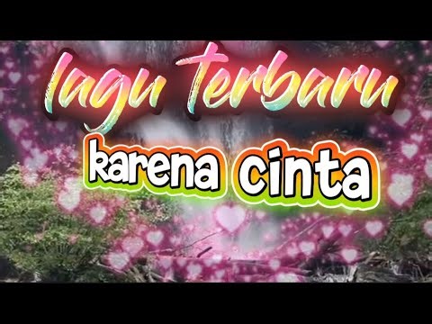 Lirik lagu terbaru yang berjudul "karena cinta "