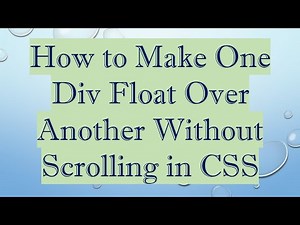 How to Make One Div Float Over Another Without Scrolling in CSS