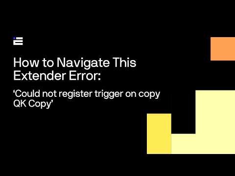 How to Navigate this Extender Error: 'could not register trigger on copy QK Copy'