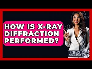How Is X-ray Diffraction Performed? - Science Through Time