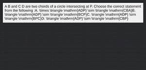 A B and C D are two chords of a circle intersecting at P. Choos... | Filo