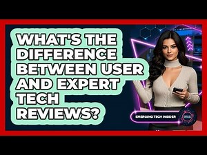 What's The Difference Between User And Expert Tech Reviews? - Emerging Tech Insider