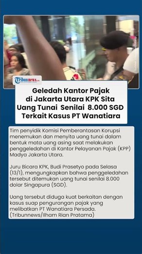 KPK Sita 8 Ribu Dolar Singapura dari Kantor Pajak Jakut, Diduga 'Uang Panas' Suap PT WP