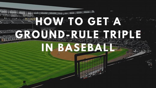 How to Get a Ground-Rule Triple in Baseball