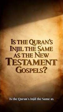 Is the Quran’s Injil the Same as the New Testament Gospels
