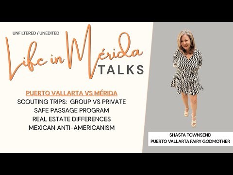 Life in Mérida™ TALKS with Shasta Townsend - The Great Mexico Debate: Mérida or Puerto Vallarta