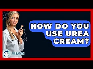 How Do You Use Urea Cream? - Skin Savvy Dermatology