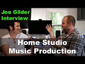 Home Studio Music Production: Joe Gilder Interview & Studio Tour - Produce Like A Pro
