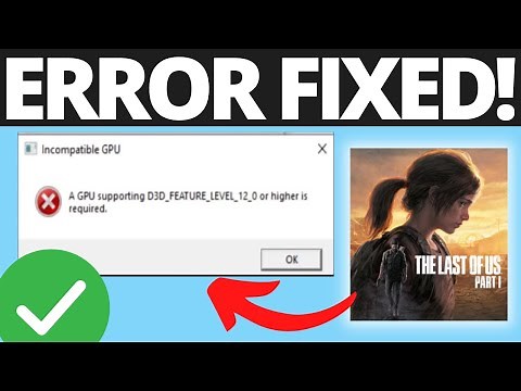 How To Fix The Last Of Us Part 1 Error A GPU Supporting D3D Feature Level 12 Or Higher is Required