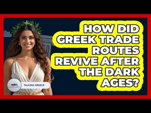 How Did Greek Trade Routes Revive After The Dark Ages? - Talking Greece