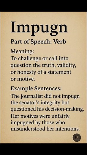 Impugn (/ɪmˈpjuːn/) (Verb): To challenge or call into question the truth, validity, or honesty of...