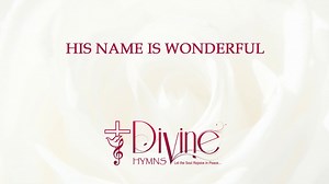 His Name Is Wonderful; His Name Is Wonderful Song Lyrics Video - Divine Hymns Chords - Chordify
