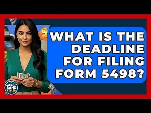What Is The Deadline For Filing Form 5498? - Ask Your Bank Teller