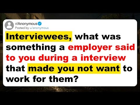 Interviewees, what was something a employer said to you during a interview that made you not want...