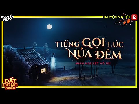 Truyện ma : TIẾNG GỌI LÚC NỬA ĐÊM - Tuyển tập truyện ma tết 2023 Nguyễn Huy diễn đọc