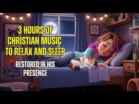 3 HOURS OF CHRISTIAN MUSIC - Restored in His Presence - Calming Christian Sleep Music