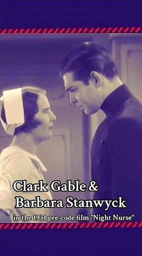 Clark Gable and Barbara Stanwyck in the 1931 pre-code film "Night Nurse"
