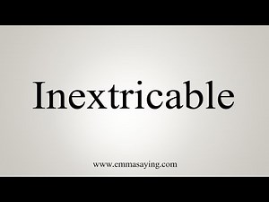 How To Say Inextricable