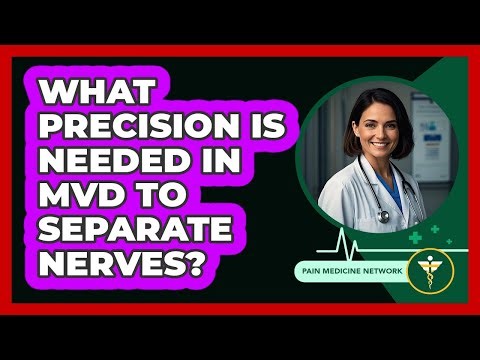 What Precision Is Needed In MVD To Separate Nerves? - Pain Medicine Network