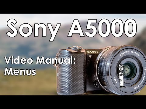 Sony A5000 Video Manual 3: Menus | Full Explanations with Function and Photographic Affect