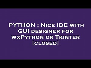 PYTHON : Nice IDE with GUI designer for wxPython or Tkinter
