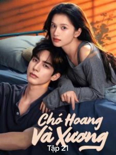 Phim: “chó hoang và xương” tập 21 (thuyết minh). #phimtrungquoc #tốnguylong #trươngtinhnghi #fyp