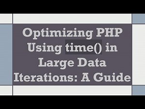 Optimizing PHP Using time() in Large Data Iterations: A Guide