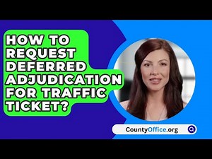 How To Request Deferred Adjudication For Traffic Ticket? - CountyOffice.org