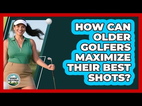 How Can Older Golfers Maximize Their Best Shots?
