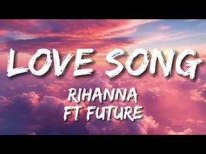 Love Song - Rihanna ft Future ( Lyrics)