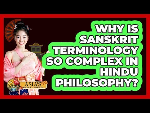 Why Is Sanskrit Terminology So Complex In Hindu Philosophy? - Asia's Ancient Wisdom