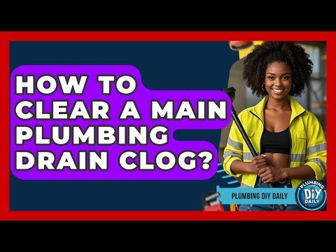 How To Clear A Main Plumbing Drain Clog? - Plumbing DIY Daily