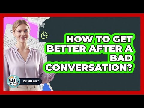 How To Get Better After A Bad Conversation?