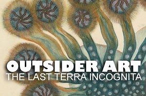OUTSIDER ART, THE LAST TERRA INCOGNITA