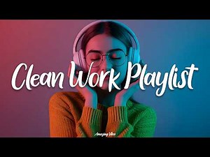 Safe for Work Music 2026 - Clean Work Playlist 2026 | Office Music, Classroom Music 2026